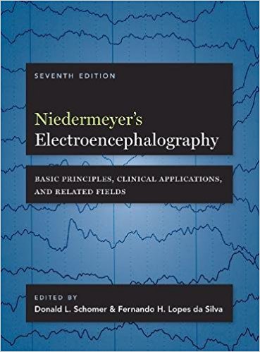 Niedermeyers Electroencephalography: Basic Principles, Clinical Applications, and Related Fields 7th Edition 2018