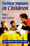 Cochlear Implants in Children: Ethics and Choices