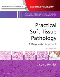 Practical Soft Tissue Pathology: A Diagnostic Approach: A Volume in the Pattern Recognition Series,  2nd Edition 2018