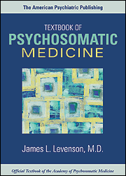 The American Psychiatric Publishing Textbook of Psychosomatic Medicine