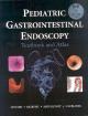 Pediatric Gastrointestinal Endoscopy Textbook and Atlas (Book with CD-ROM)