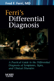 Ferri's Differential Diagnosis - A Practial Guide to the Differential Diagnosis of Symptoms, Signs, and Clinical Disorde