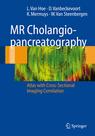 MR Cholangiopancreatography Atlas with Cross-Sectional Imaging Correlation
