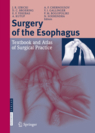 Surgery of the Esophagus:Textbook and Atlas of Surgical Practice 2009