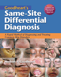 Goodheart's Same-Site Differential Diagnosis: A Rapid Method of Diagnosing and Treating Common Skin Diseases  2011